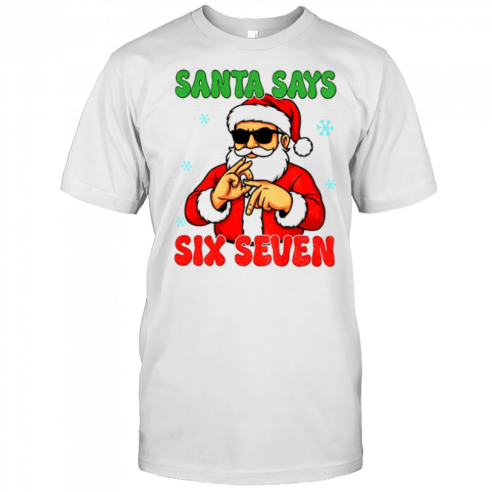 Santa Says Six Seven Christmas shirt