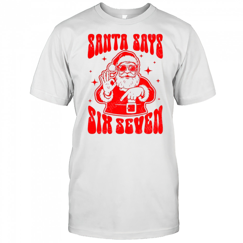 Santa Says Six Seven Funny 67 Christmas Trends shirt
