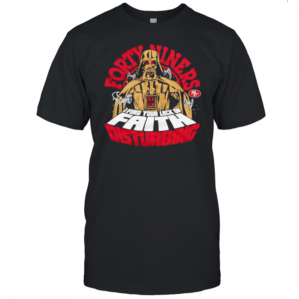 Star Wars x San Francisco 49ers Darth Vader I find your lack of faith disturbing shirt