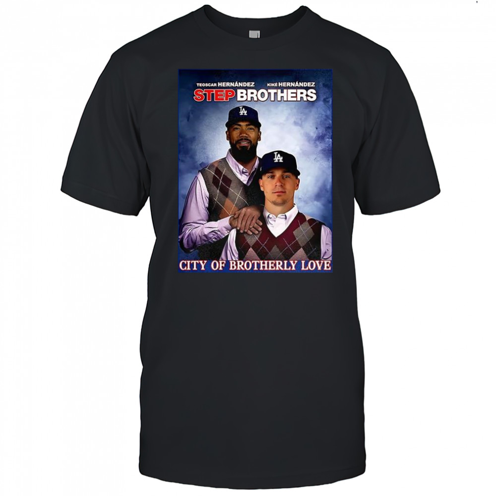 Teoscar Hernández and Kiké Hernández Los Angeles Dodgers City of brotherly 2025 Step Brothers shirt