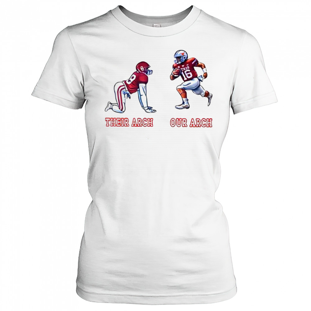 Texas Longhorns and the Oklahoma Sooners joke players their arch our arch shirt