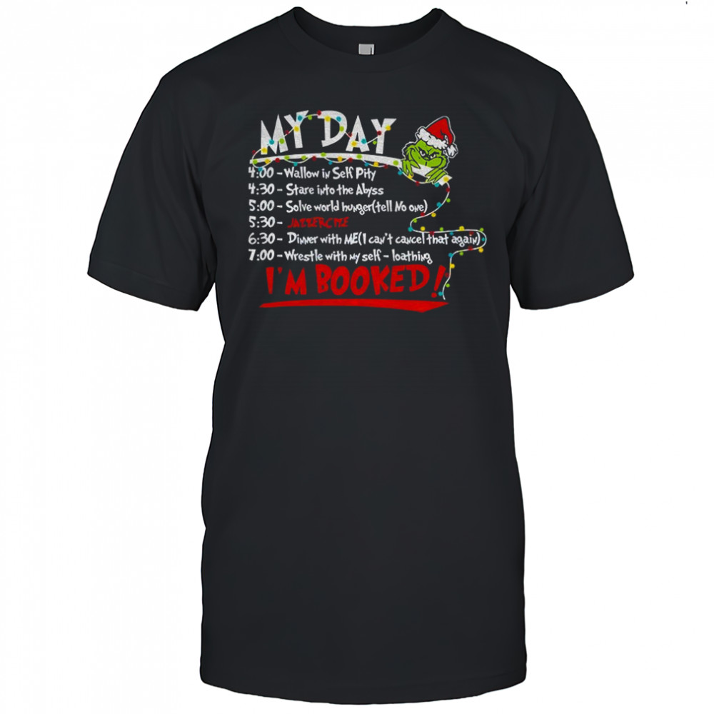 The Grinch Christmas my day I’m booked Merry Christmas 2025 shirt