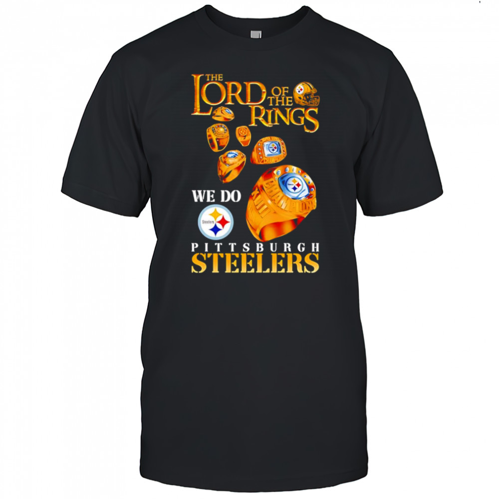 The Lord of the Rings we do Pittsburgh Steelers shirt