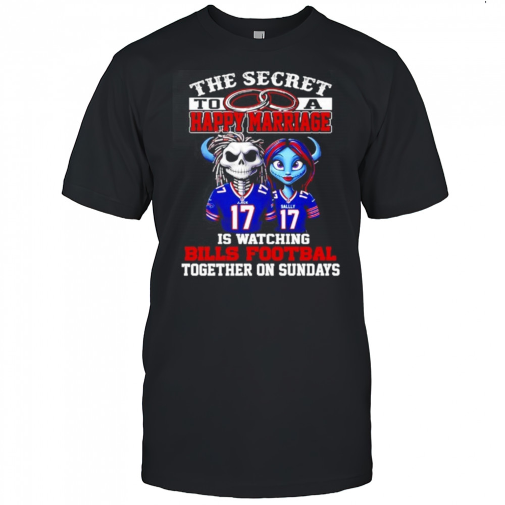 The Secret To A Happy Marriage Is Watching Bills Football Together On Sundays Shirt