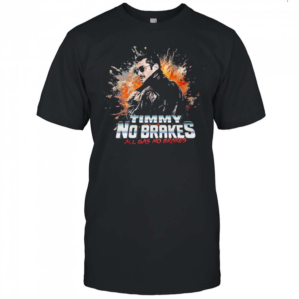 Timmy No Brakes All Gas No Brakes T-Shirt