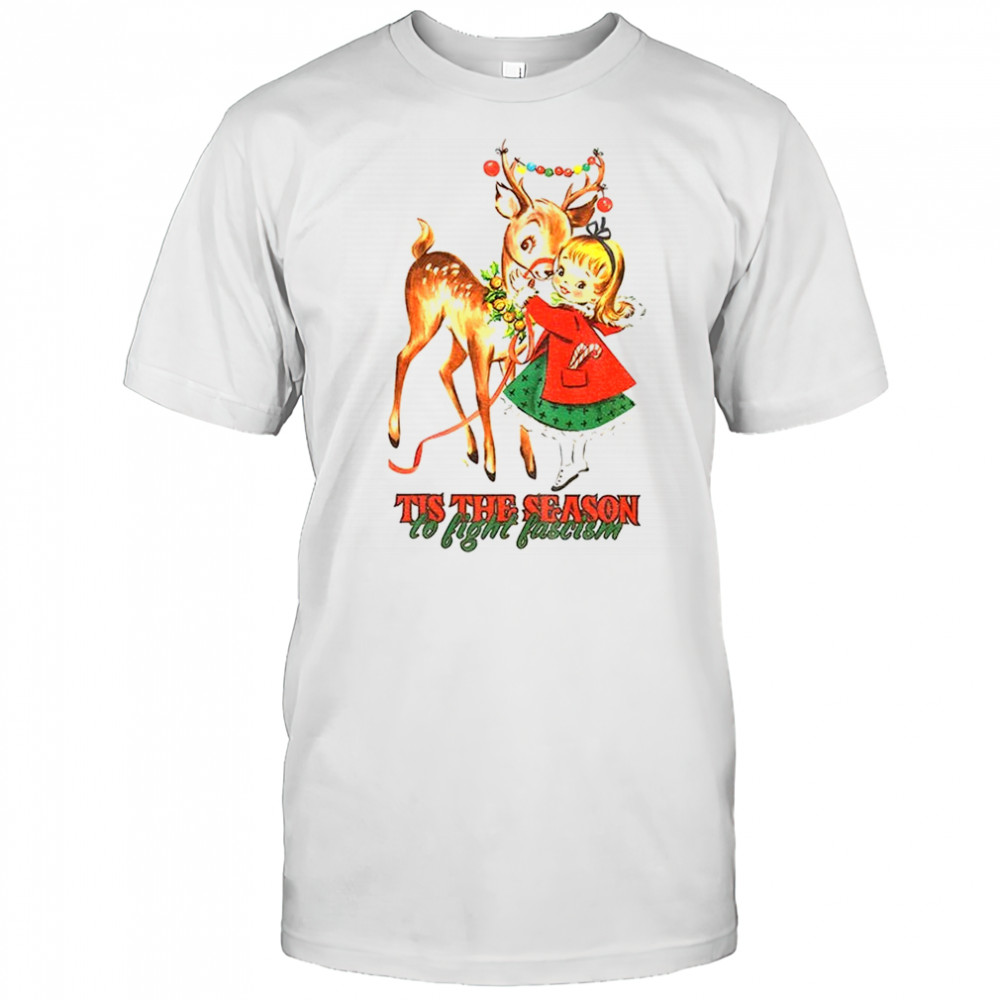 Tis the season to fight fascism Christmas reindeer anti Trump Christmas shirt