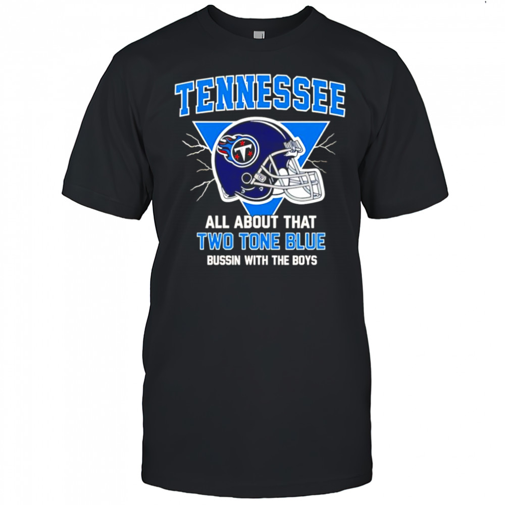 Titans All About That Two Tone Blue Bussin With The Boys shirt