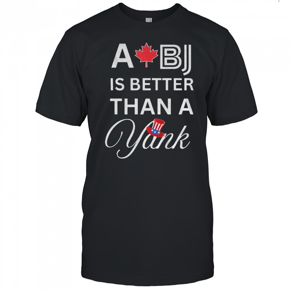 Toronto Blue Jays Post Season A BJ is better than a Yank MLB Baseball Game Day shirt