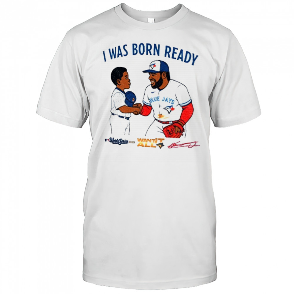 Toronto Blue Jays Vladimir Guerrero Jr Vladdy baby I was born ready signature shirt