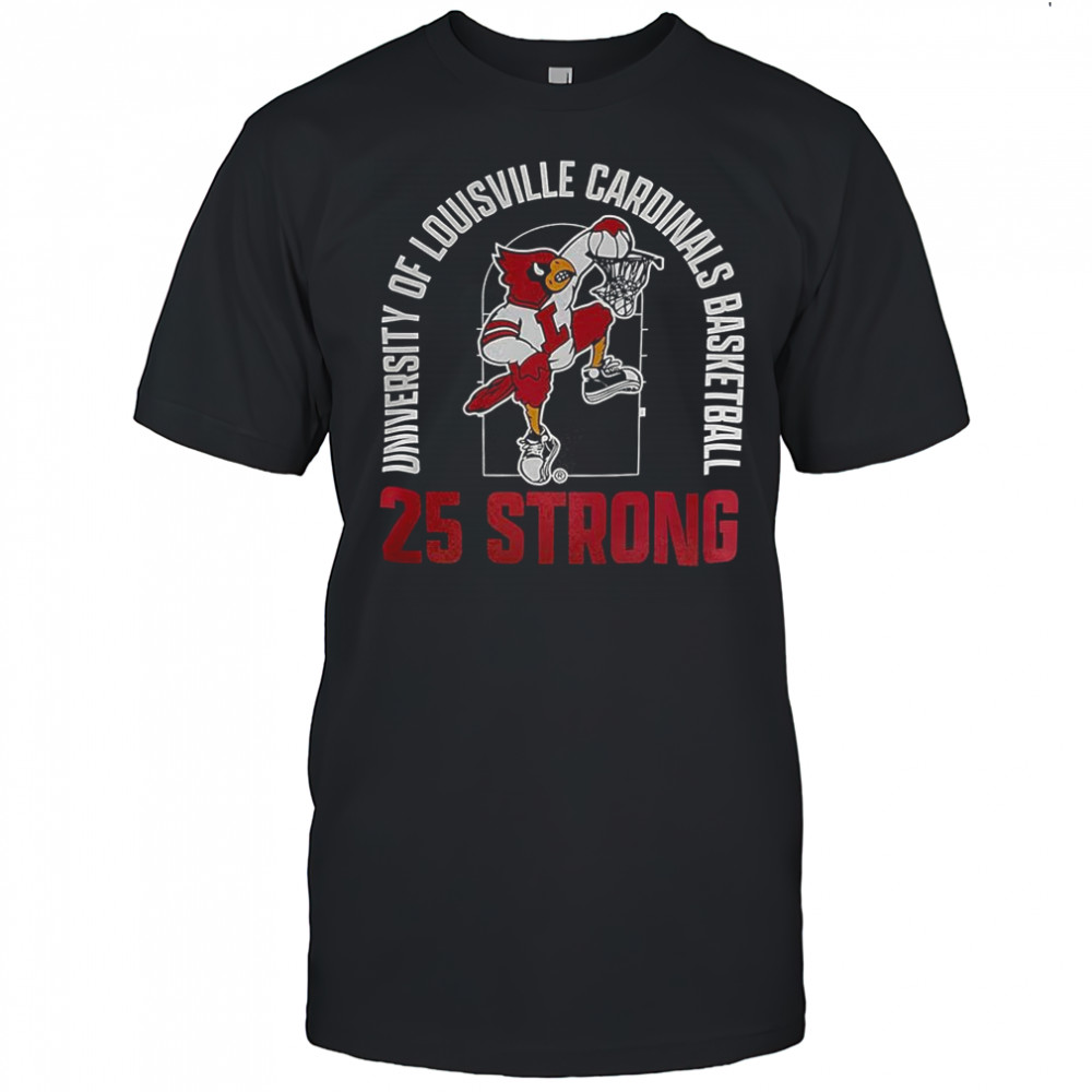 University of Louisville Cardinals Basketball 25 strong shirt