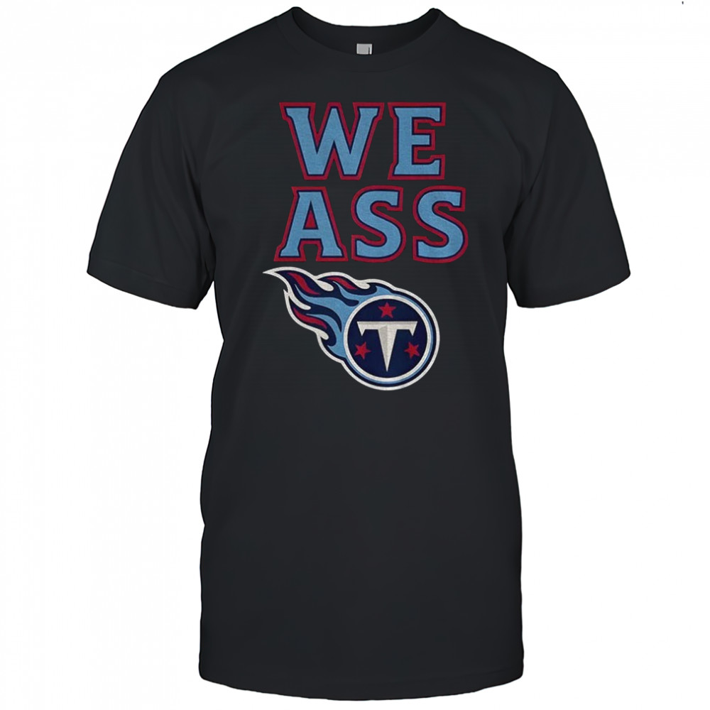 We Ass Tennessee Titans Football NFL logo shirt