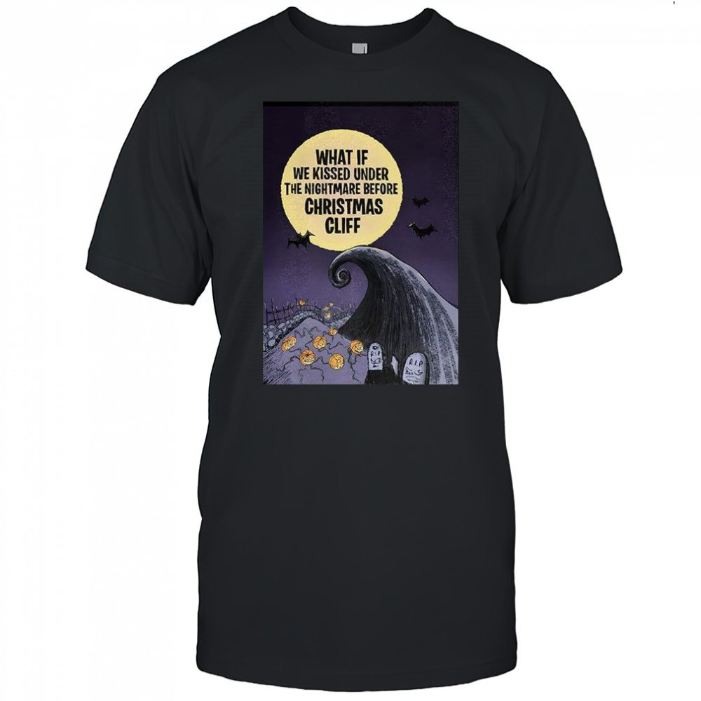 What if we kissed under the nightmare before Christmas cliff cemetery Halloween shirt