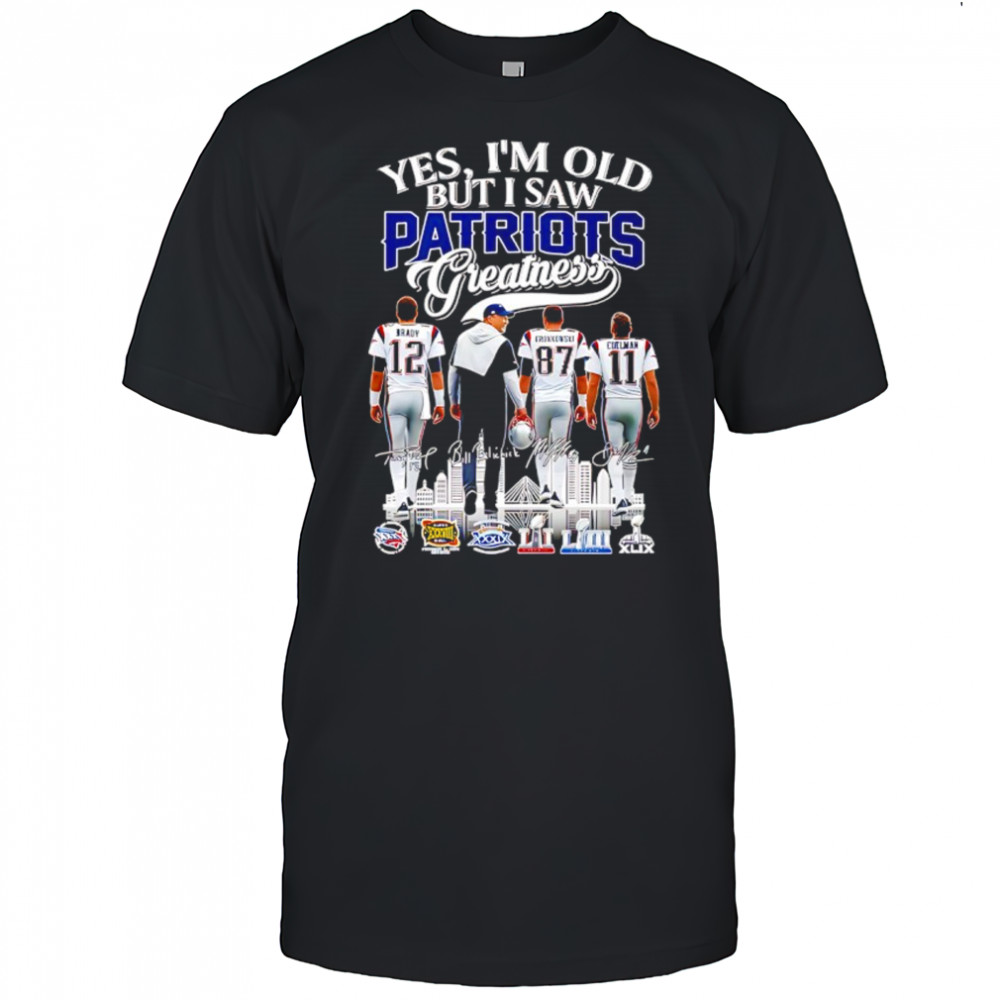 Yes i’m old but i saw New England Patriots Super Bowl Champions signatures greatness shirt