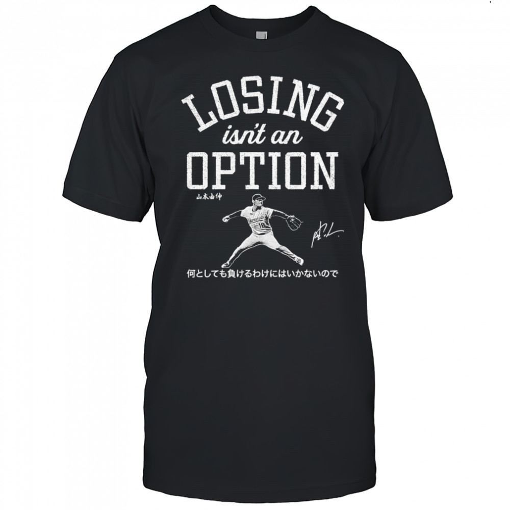 Yoshinobu Yamamoto Losing Isn’t An Option shirt