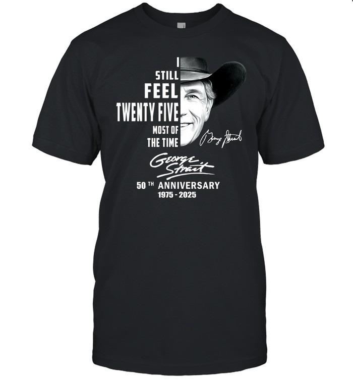 George Strait 50th Anniversary 1975–2025 Still Feel Twenty Five T-Shirt