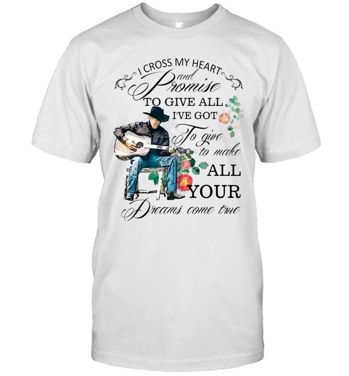 I Cross My Heart And Promise To Give All I’ve Got George Strait Song Lyrics T-Shirt