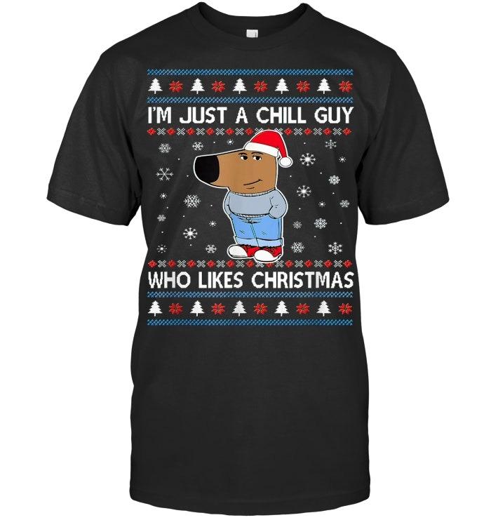 I'm Just A Chill Guy Who Likes Christmas Ugly Sweater Sweatshirt