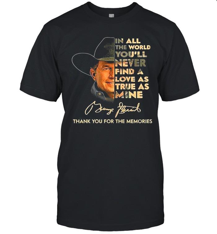 In All The World You’ll Never Find A Love As True As Mine George Strait T-Shirt