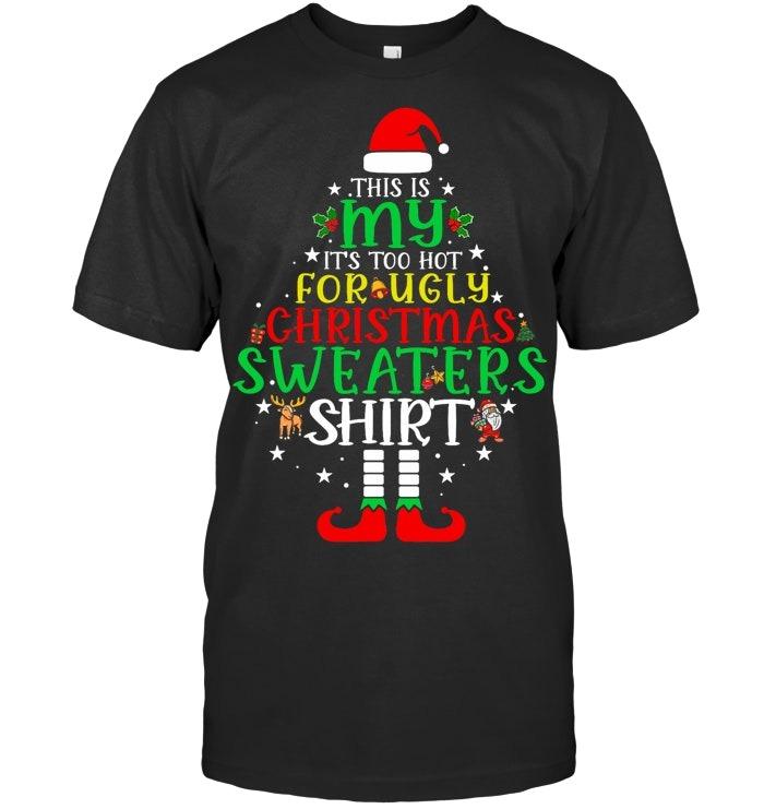 It's Too Hot For Ugly Christmas Shirt Funny Xmas Men Women T Shirt