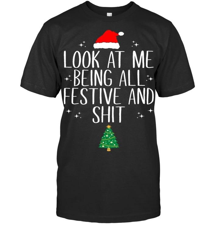 Look at Me Being All Festive and Shit Funny Christmas T Shirt