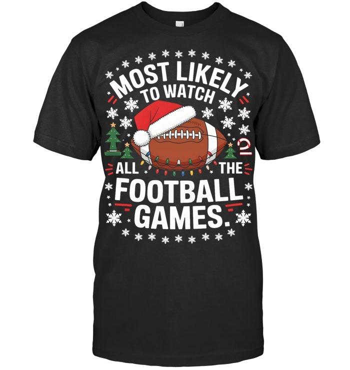 Most Likely To Watch All The Football Games Christmas Family T Shirt