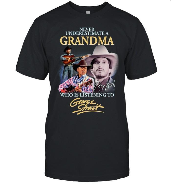 Never Underestimate A Grandma Who Is Listening To George Strait T-Shirt