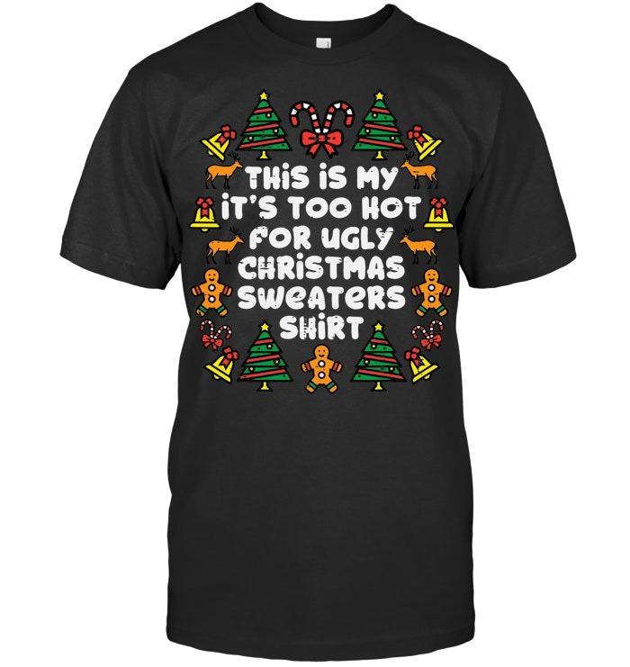 Too Hot Ugly Christmas Sweaters Funny Xmas Men Women Family T Shirt