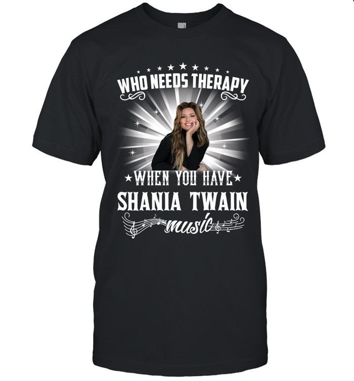 Who Needs Therapy When You Have Shania Twain Music T-Shirt
