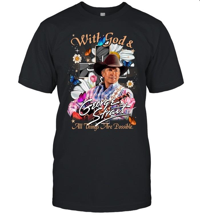 With God And George Strait All Things Are Possible Faith Country T-Shirt