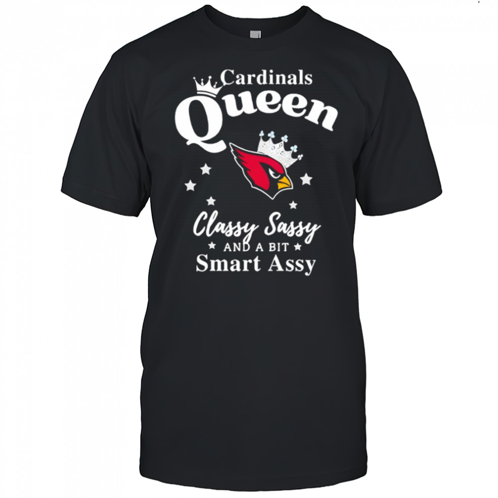 Arizona Cardinals Queen Classy Sassy And A Bit Smart Assy NFL shirt