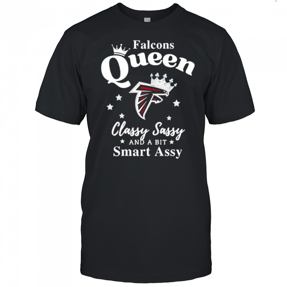 Atlanta Falcons Queen Classy Sassy And A Bit Smart Assy NFL shirt