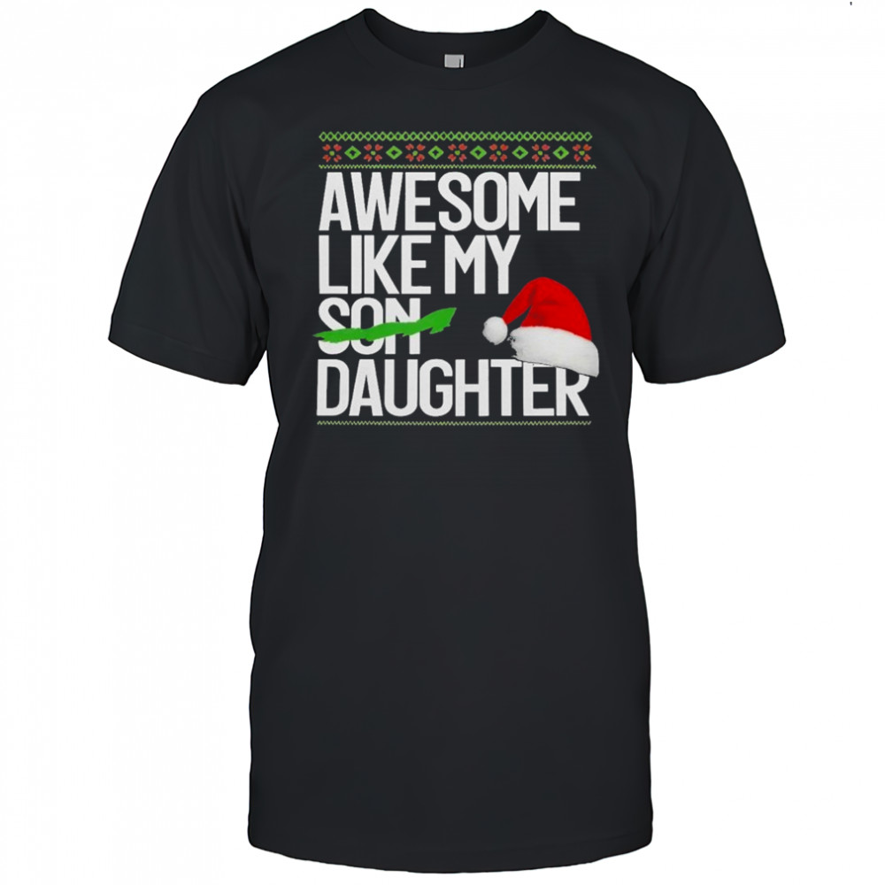 Awesome Like My Daughter Hat Holiday Ugly Christmas T-Shirt