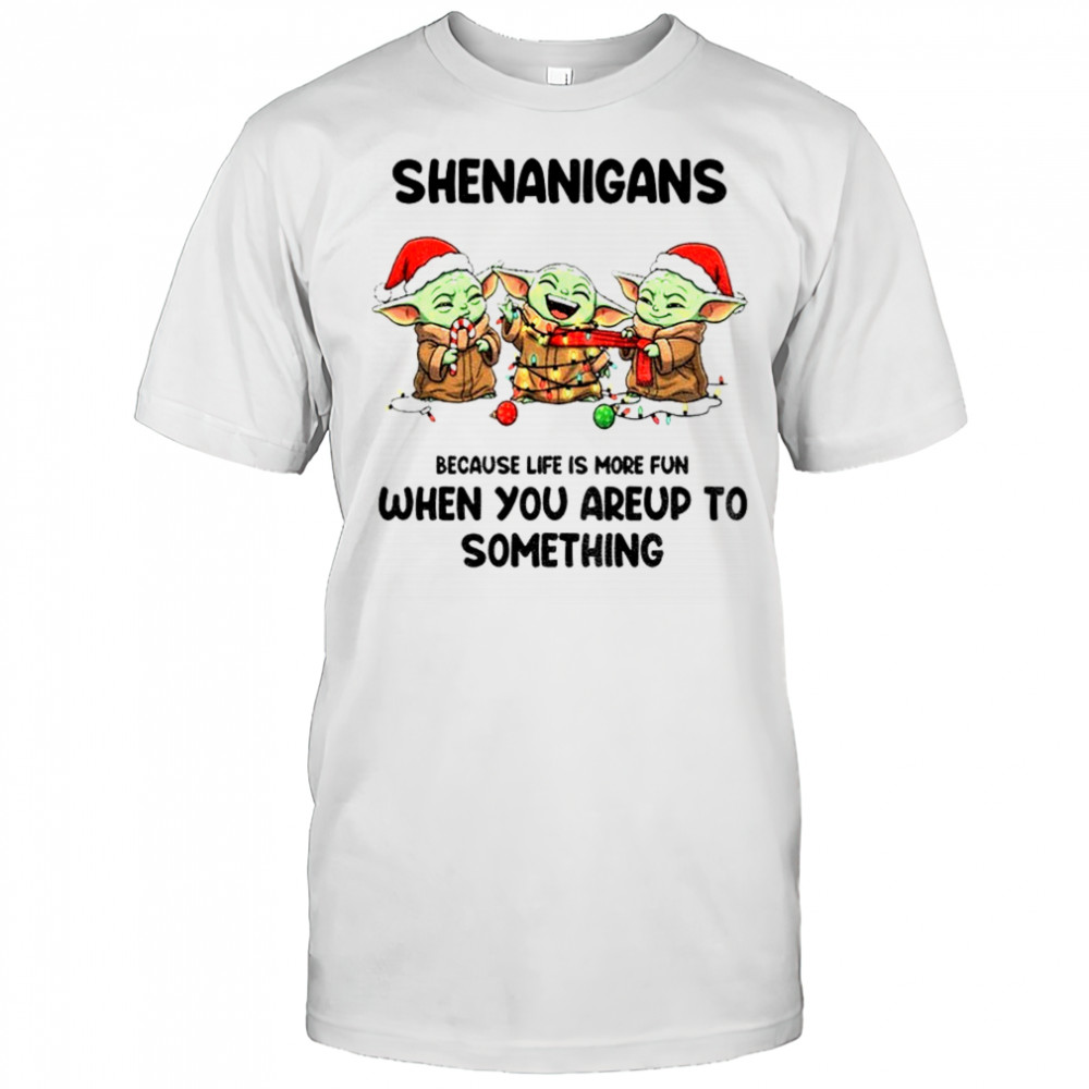 Baby Yoda Xmas Shenanigans because life is more fun when you’re up to something Christmas shirt