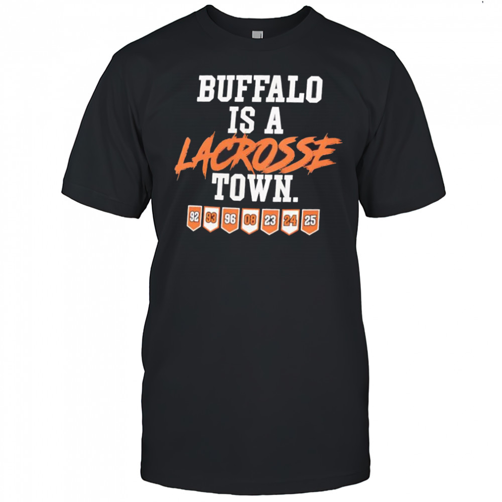 Buffalo is a Lacrosse Town shirt