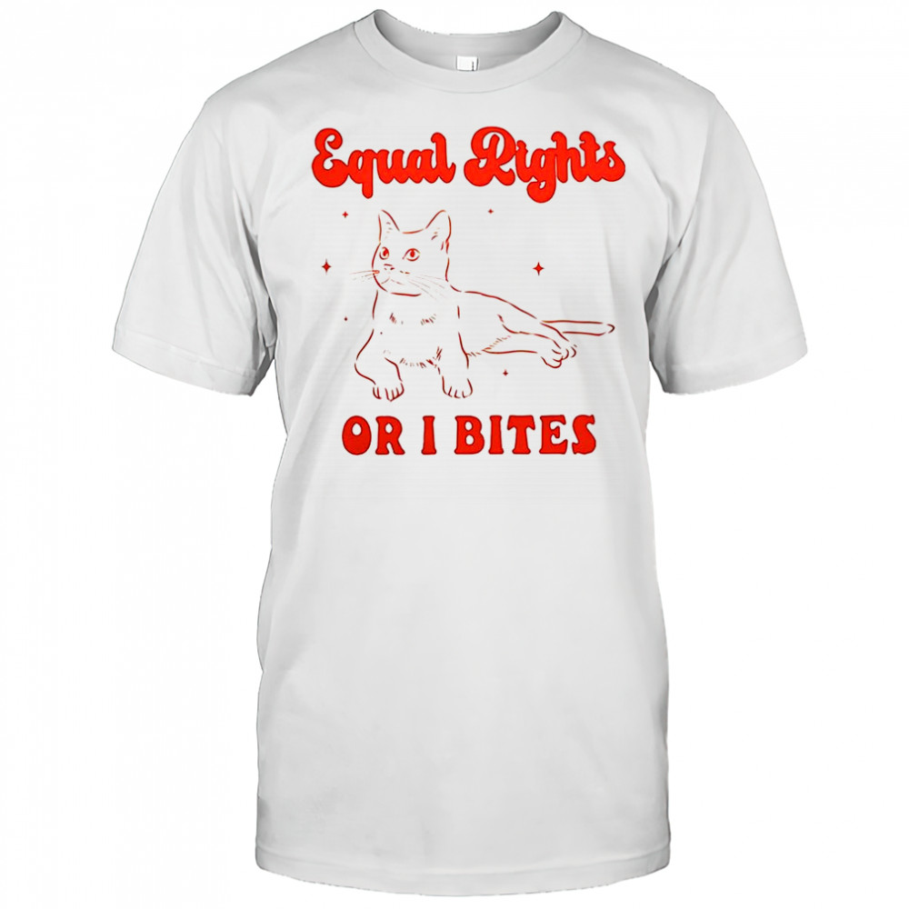 Cat Equal rights or I bites shirt