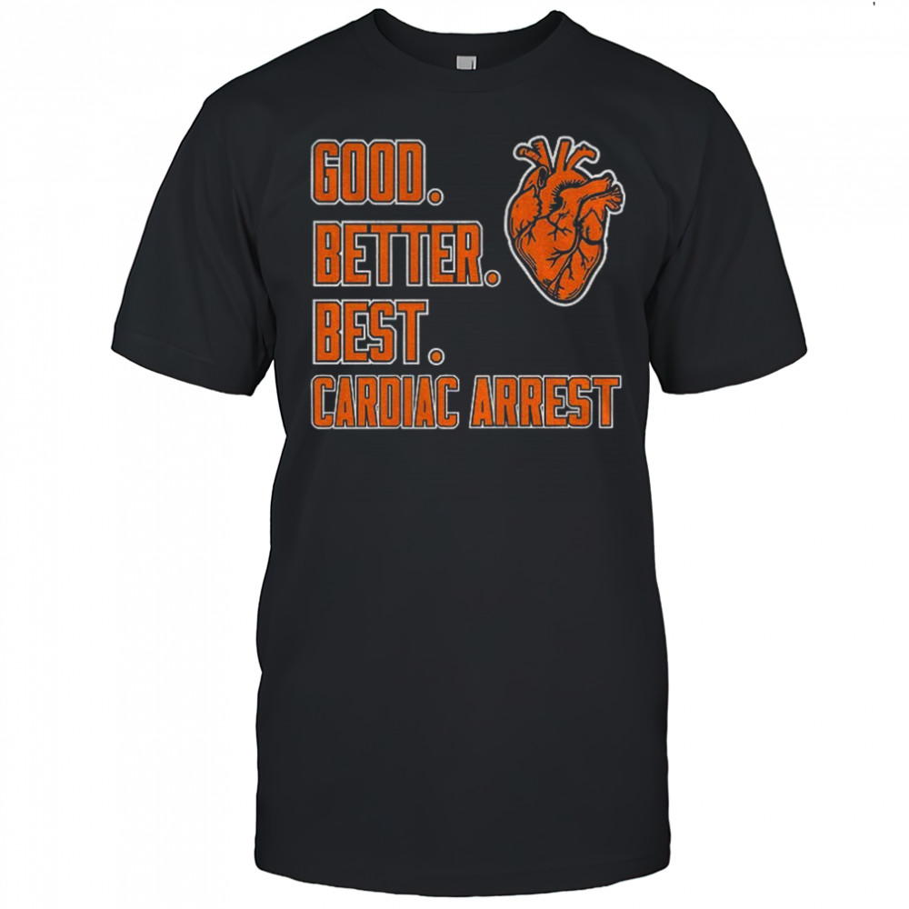 Chicago Bears Good Better Best Cardiac Arrest NFL Football 2025 shirt