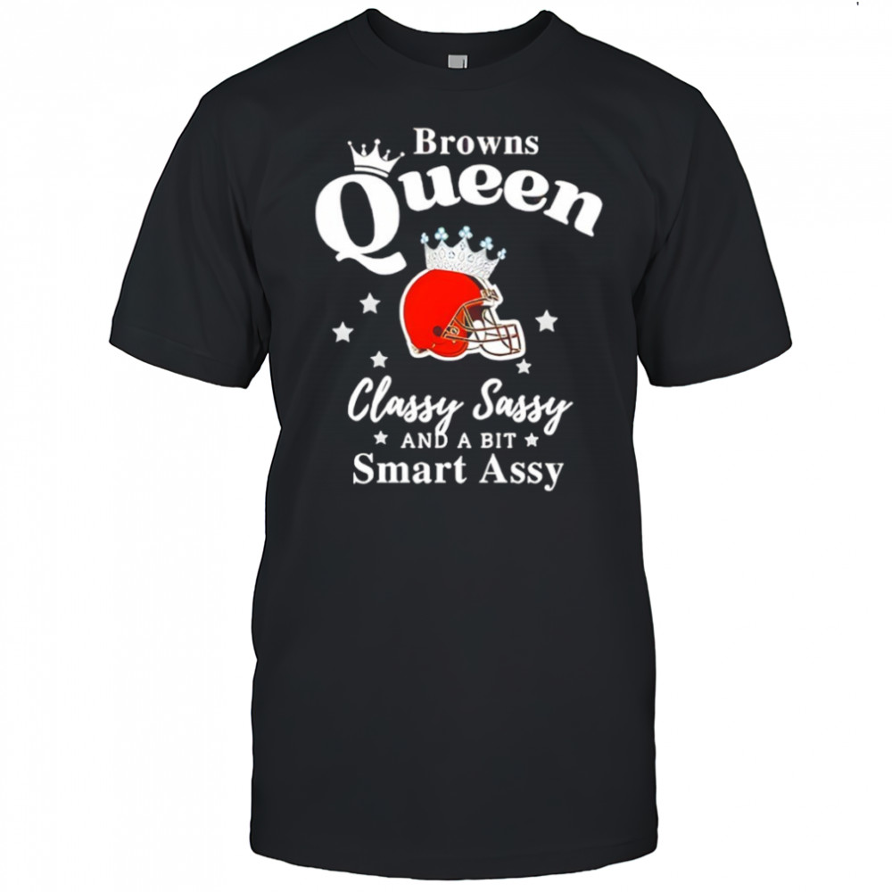 Cleveland Browns Queen Classy Sassy And A Bit Smart Assy shirt