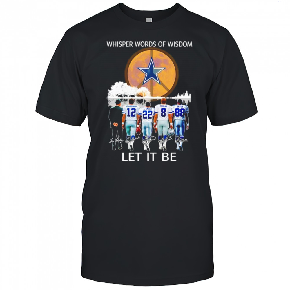 Dallas Cowboys Whisper words of wisdom let it be signatures shirt