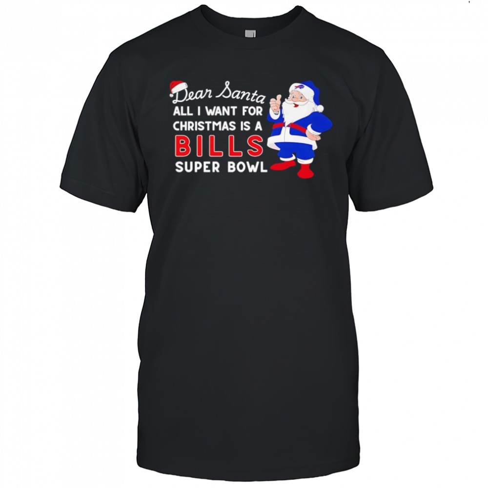 Dear Santa all I want for Christmas is a Bills Super Bowl shirt
