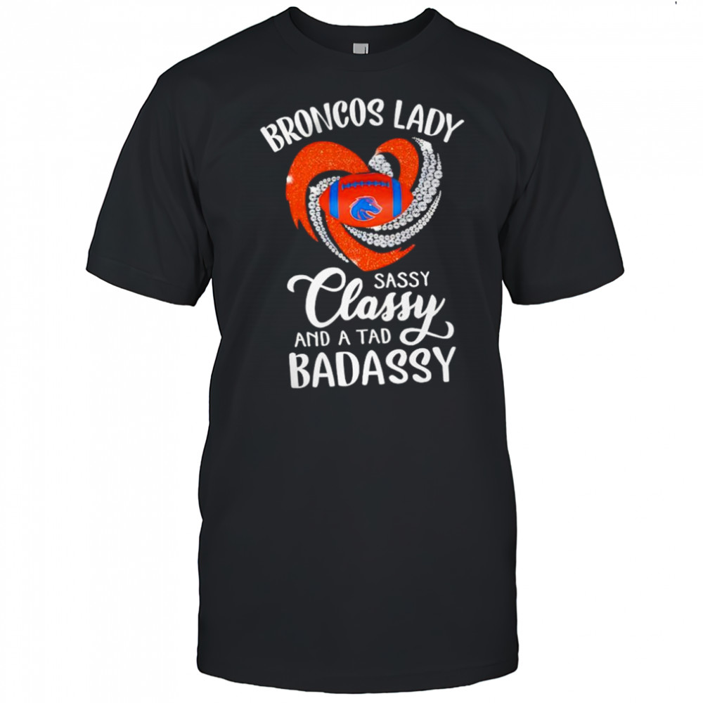 Denver Broncos Lady Sassy Classy And A Tad Badassy shirt
