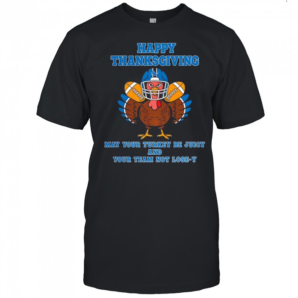 Detroit Lions football happy Thanksgiving may your turkey be juicy shirt