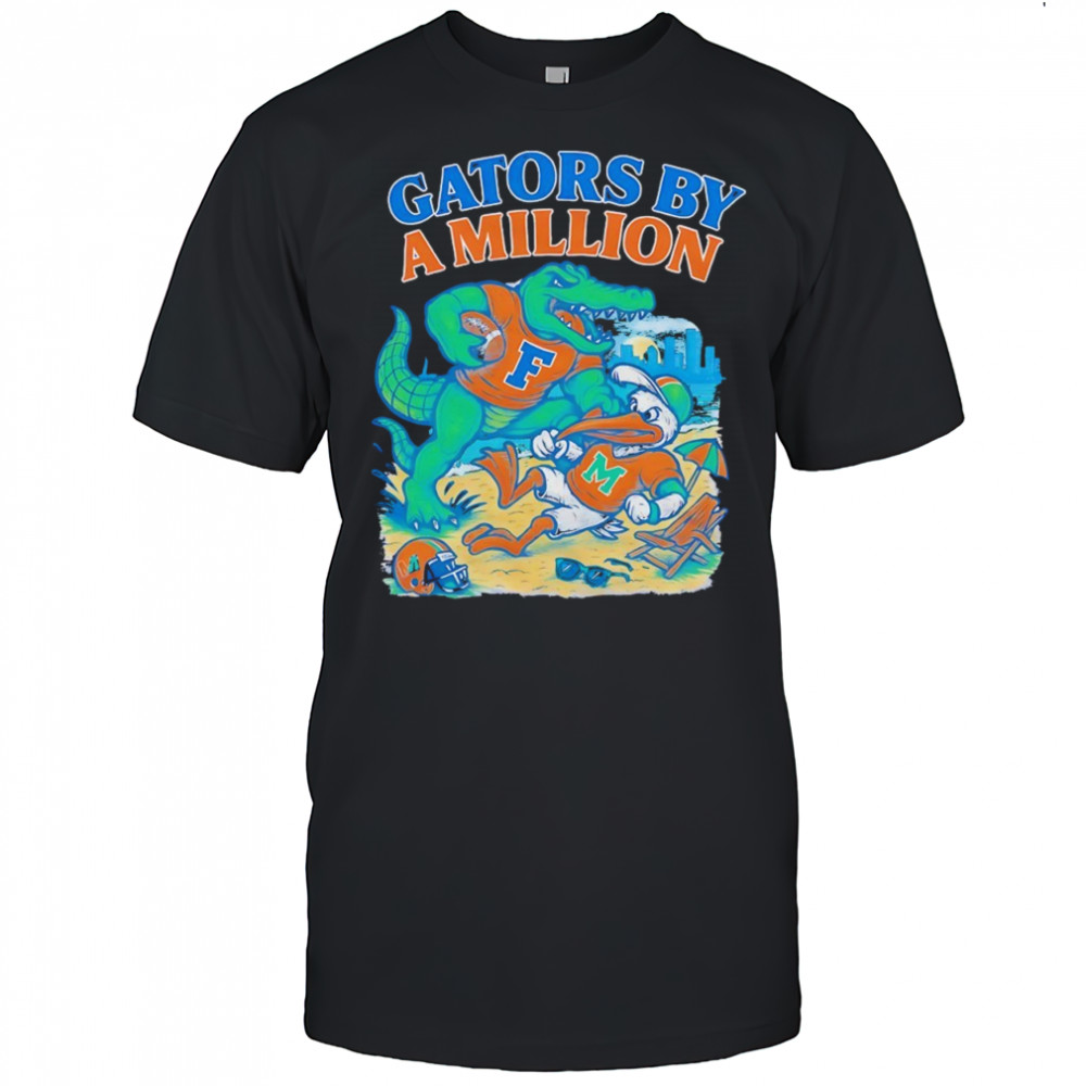 Gators by a million Florida Gators beat Miami Hurricanes football shirt