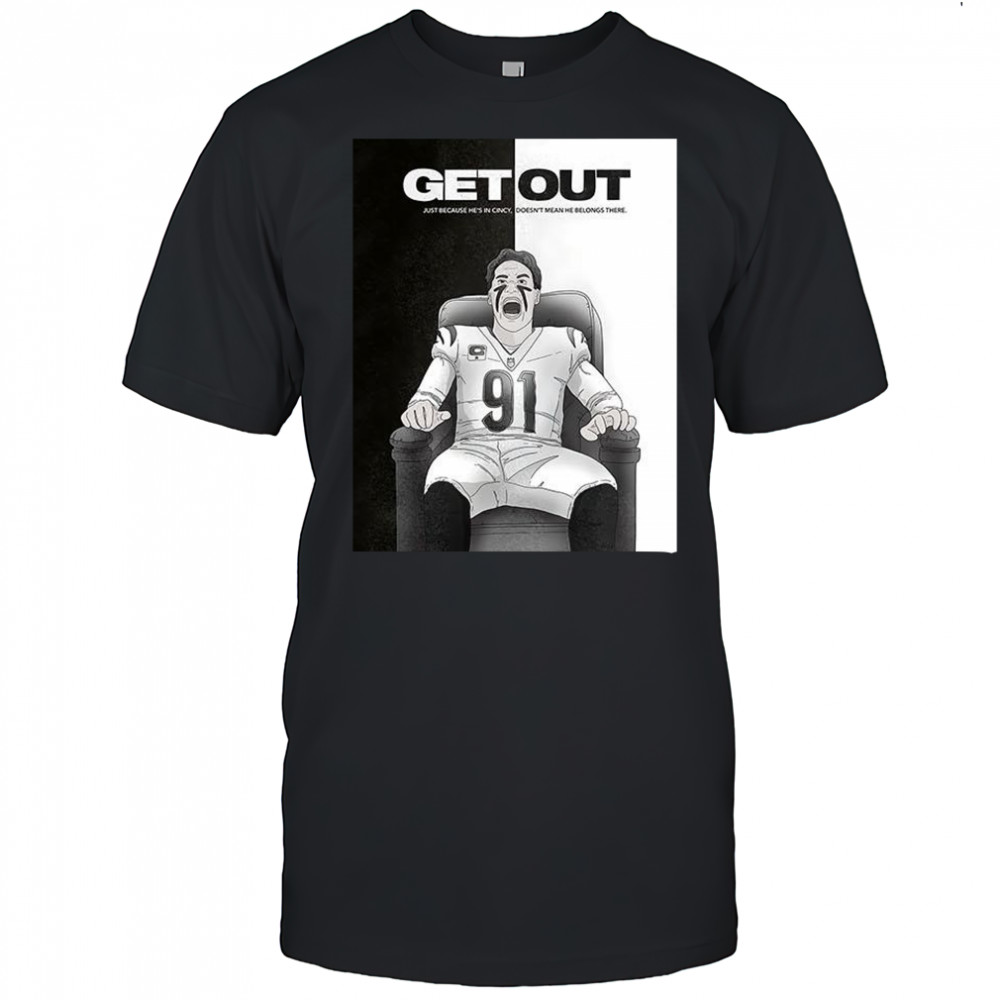 Get out just because he’s in Cincy shirt