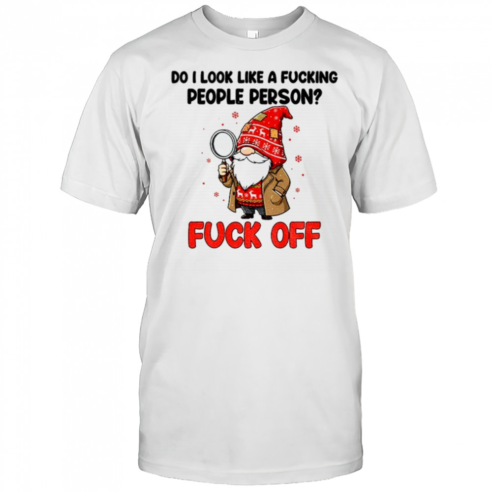 Gnome Xmas do I look like a fucking people person fuck off Merry Christmas shirt