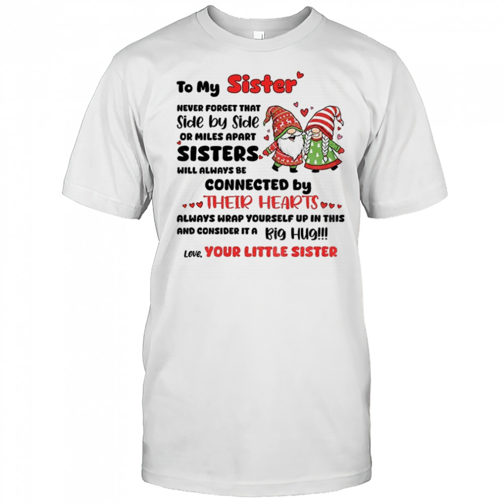 Gnome Xmas to my sister never forget that side by side or miles apart sisters will always Merry Christmas shirt