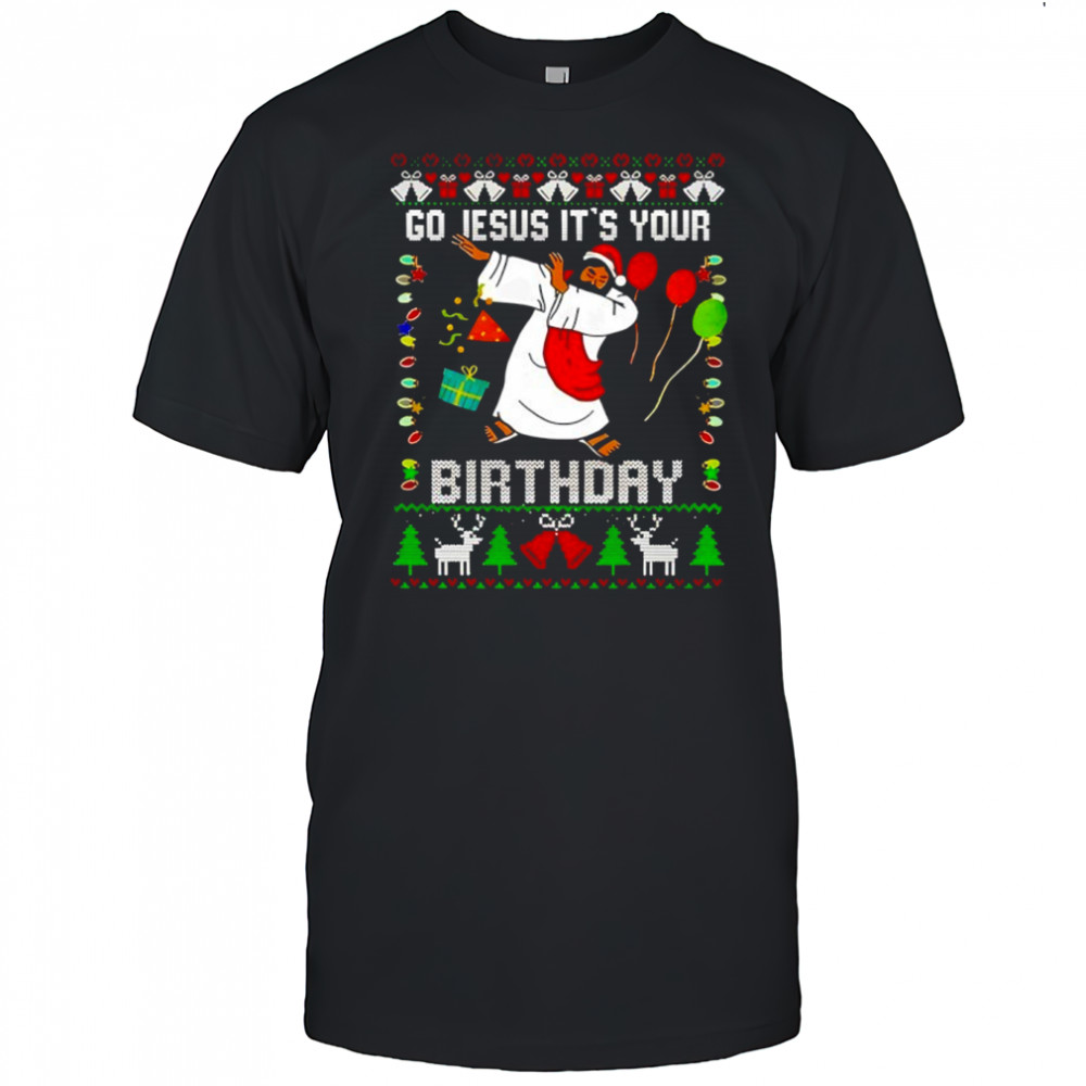 Go Jesus Its Your Birthday Christmas shirt