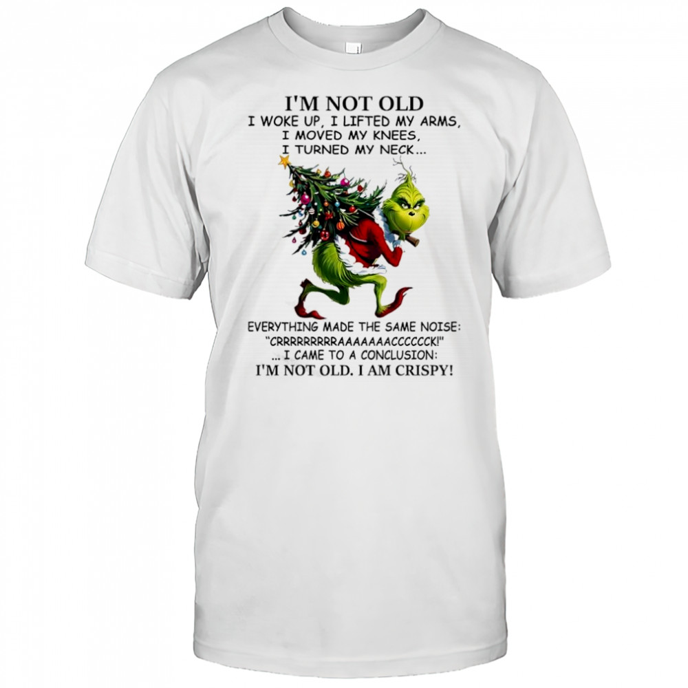Grinch Christmas tree i came to a conclusion i’m not old i am crispy shirt