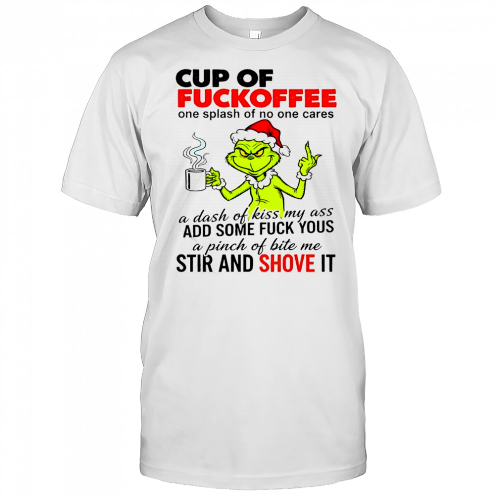 Grinch cup of fuckoffee one splash of no one cares shirt