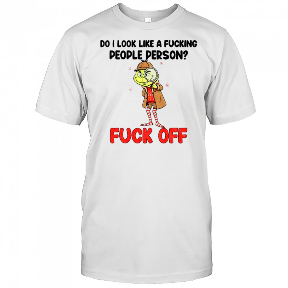 Grinch do I look like a fucking people person fuck off Merry Christmas shirt
