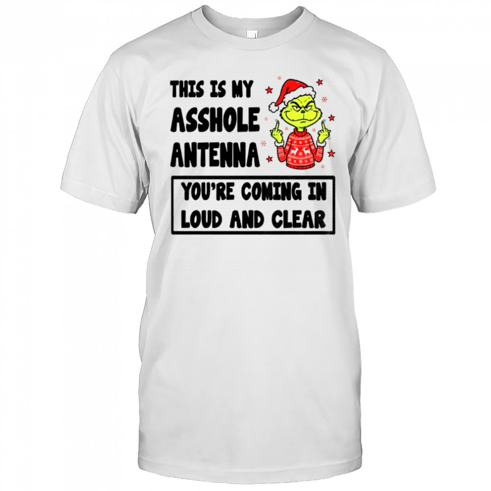 Grinch middle finger this is my asshole antenna you’re coming in loud and clear Christmas shirt